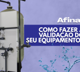 Afinal, como fazer a validação do seu equipamento?