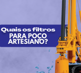 Quais os filtros para poço artesiano?