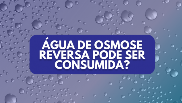 Água de osmose reversa pode ser consumida?
