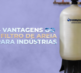 4 vantagens do filtro de areia para indústrias