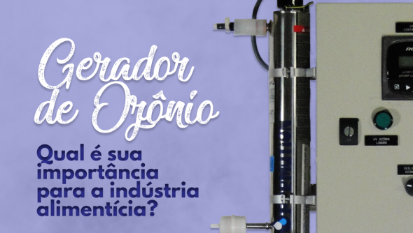 Gerador de Ozônio: qual é sua importância para a indústria alimentícia?