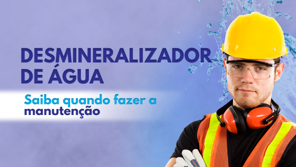 Desmineralizador de Água: saiba quando fazer a manutenção