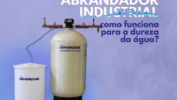 Abrandador Industrial: como funciona para a dureza da água?