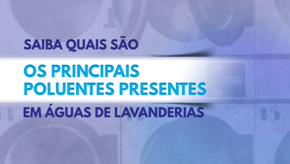 Saiba quais são os principais poluentes presentes em águas de lavanderias