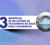 3 Benefícios de um sistema de tratamento de água para lavanderias