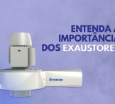Entenda a importância dos exaustores