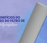 Benefícios do uso do filtro de polipropileno