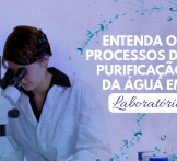 Entenda os processos de purificação da água em laboratório