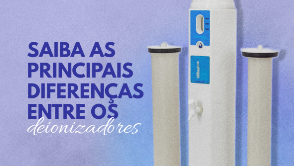 Saiba as principais diferenças entre os deionizadores