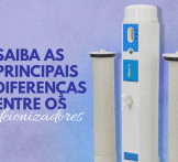Saiba as principais diferenças entre os deionizadores