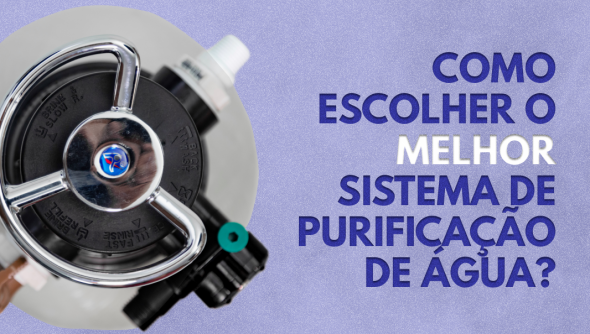 Como escolher o melhor sistema de purificação de água?