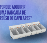 Porque adquirir uma bancada de reuso de capilares Permution?