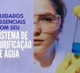 Cuidados essenciais com seu sistema de purificação de água