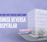 Tudo o que você precisa saber sobre osmose reversa hospitalar