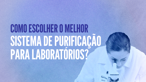 Como escolher o melhor sistema de purificação para laboratórios?