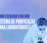 Como escolher o melhor sistema de purificação para laboratórios?