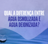 Qual a diferença entre água osmolizada e água deionizada?