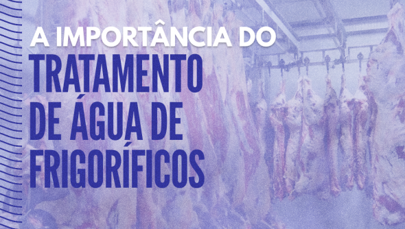 A importância do tratamento de água de frigoríficos