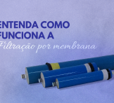 Entenda como funciona a filtração por membrana