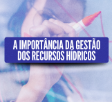 A importância da gestão dos recursos hídricos