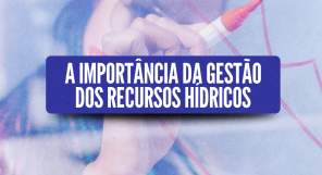 A importância da gestão dos recursos hídricos