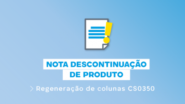 NOTA TÉCNICA 01/2024 - DESCONTINUAÇÃO DO PRODUTO : Regeneração de colunas CS0350