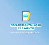 NOTA TÉCNICA 08/2024 - DESCONTINUAÇÃO DO PRODUTO : EQUIPAMENTO PURITECH