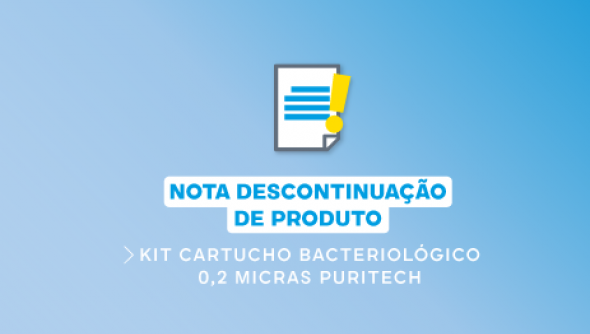 NOTA TÉCNICA 09/2024 - DESCONTINUAÇÃO DO PRODUTO : KIT CARTUCHO BACTERIOLOGICO 0,2 MICRAS PURITECH