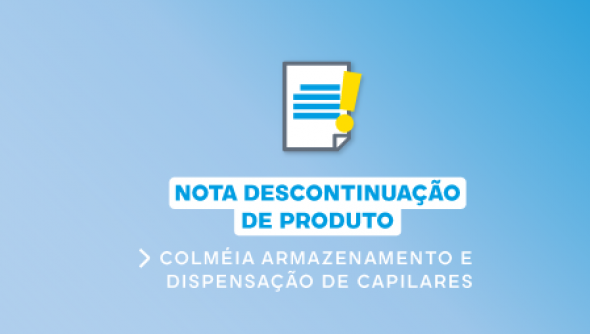NOTA TÉCNICA 10/2024 - DESCONTINUAÇÃO DO PRODUTO : COLMÉIA ARMAZENAMENTO E  DISPENSAÇÃO DE CAPILARES