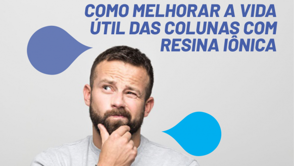 Como melhorar a vida útil das colunas com resina iônica?