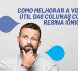 Como melhorar a vida útil das colunas com resina iônica?