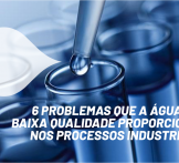6 problemas que a água de baixa qualidade proporciona nos processos industriais