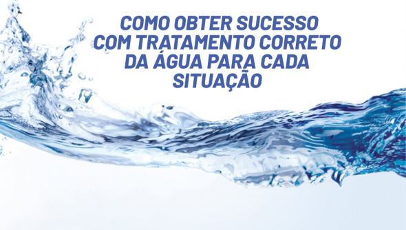 Como obter sucesso com Tratamento correto da água para cada situação