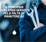 5 principais problemas gerados pela falta de manutenção nos equipamentos