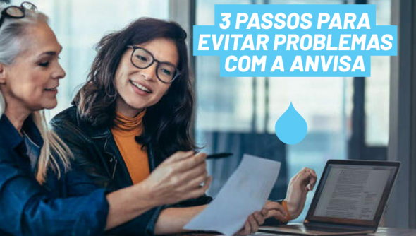 3 passos para evitar problemas com a ANVISA