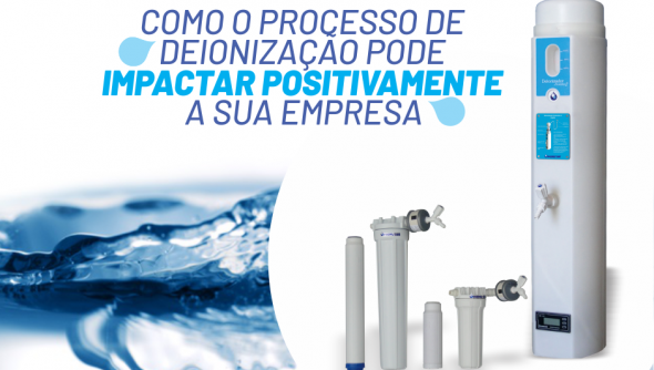 Como o processo de deionização pode impactar positivamente a sua empresa