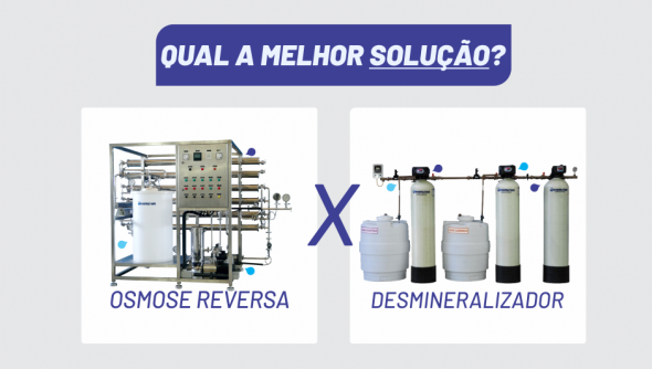 Osmose x Desmineralizador, qual a melhor solução?