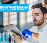 Farmacopéia brasileira: saiba o que mudou na 6ª edição