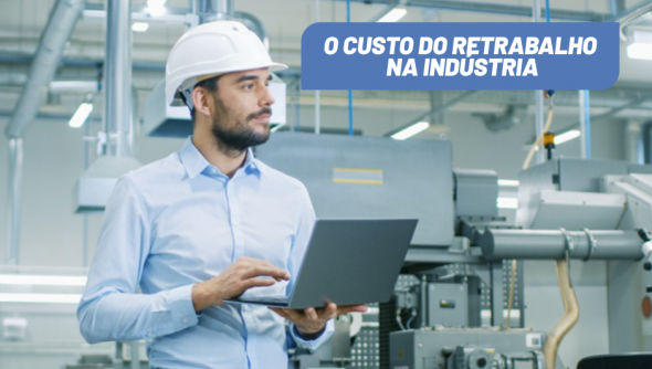 O custo do retrabalho na indústria